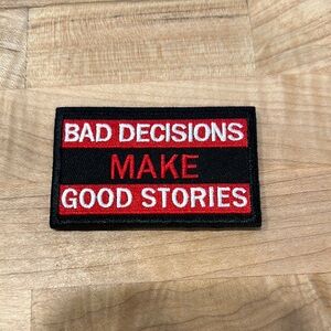 Bad Decisions Make Good Stories Embroidered Patch